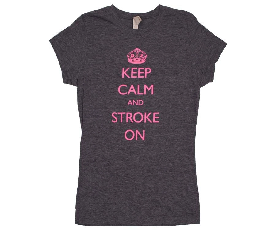 Keep Calm And Stroke On - Ladies 3 Keep Calm And Stroke On - Ladies